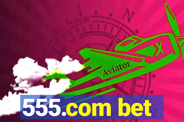 555.com bet